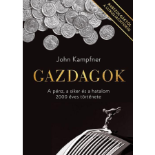John Kampfner KAMPFNER, JOHN - GAZDAGOK - A PÉNZ, A SIKER ÉS A HATALOM 2000 ÉVES TÖRTÉNETE ajándékkönyv
