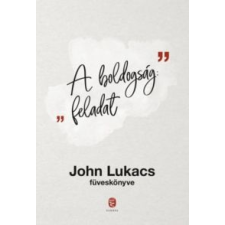 John Lukacs A boldogság: feladat irodalom