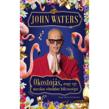 John Waters - Okostojás, avagy egy mocskos vénember bölcsességei egyéb könyv
