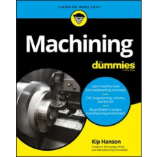 John Wiley &amp; Sons Inc. Machining For Dummies | Kip Hanson egyéb könyv