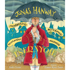  Jonas Hanway Felháborító! Botrányos! Rettentően különös! Esernyője gyermek- és ifjúsági könyv