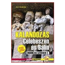Joó András KALANDOZÁS CELEBESZEN ÉS BALIN - INDONÉZIA SZÍVÉBEN 2. utazás