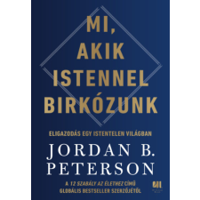 Jordan B. Peterson - Mi, akik Istennel birkózunk - Eligazodás egy istentelen világban egyéb könyv