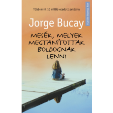 Jorge Bucay Mesék, melyek megtanítottak boldognak lenni – Jorge Bucay regény