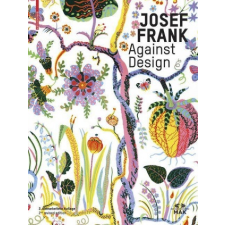  Josef Frank - Against Design – Herrmann Czech,Sebastian Hackenschmidt idegen nyelvű könyv