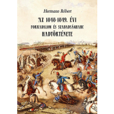Joshua Könyvek Bt. Az 1848-1849. évi forradalom és szabadságharc hadtörténete történelem
