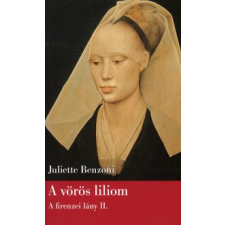 Juliette Benzoni A VÖRÖS LILIOM - A FIRENZEI LÁNY II. regény