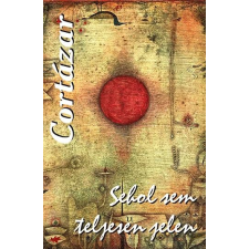Julio Cortázar CORTÁZAR, JULIO - SEHOL SEM TELJESEN JELEN ajándékkönyv