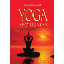 Kaczvinszky József - Yoga aforizmák életmód, egészség