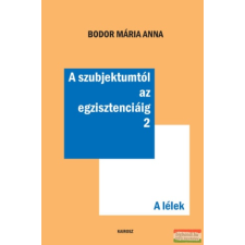 Kairosz Kiadó A szubjektumtól az egzisztenciáig 2. - A lélek társadalom- és humántudomány