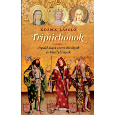 Kairosz Kiadó Triptichonok - Árpád-házi szent királyok és királylányok irodalom
