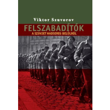 Kairosz SZUVOROV, VIKTOR - FELSZABADÍTÓK - A SZOVJET HADSEREG BELÜLRÕL társadalom- és humántudomány