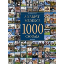 Kaiser Ottó A Kárpát-medence 1000 csodája művészet