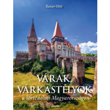 Kaiser Ottó - Várak, várkastélyok a történelmi Magyarországon egyéb könyv