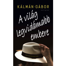 Kalligram Könyv- és Lapkiadó A világ legvidámabb embere (B0630) regény