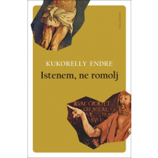 Kalligram Könyv- és Lapkiadó Istenem, ne romolj (9789634682189) irodalom