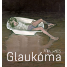 Kalligram Könyvkiadó Áfra János - Glaukóma egyéb könyv