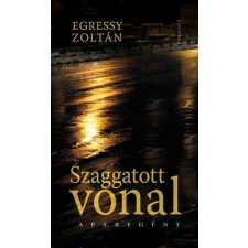 Kalligram Könyvkiadó Egressy Zoltán - Szaggatott vonal regény