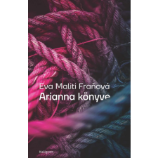 Kalligram Könyvkiadó Eva Maliti Franová - Arianna könyve regény
