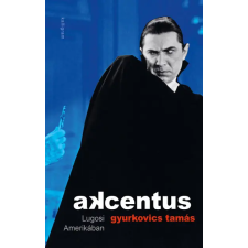 Kalligram Könyvkiadó Gyurkovics Tamás - Akcentus - Lugosi Amerikában regény