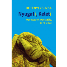Kalligram Könyvkiadó Hetényi Zsuzsa - Nyugati, Keleti - Ogyesszától Odesszáig, 1973-2023 regény