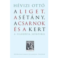 Kalligram Könyvkiadó Hévizi Ottó - A Liget, a Sétány, a Csarnok és a Kert társadalom- és humántudomány