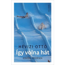 Kalligram Könyvkiadó Hévizi Ottó - Így volna hát - Esszék, időzések társadalom- és humántudomány