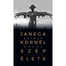 Kalligram Könyvkiadó Janega Kornél szép élete regény