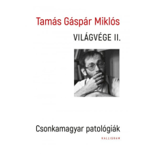 Kalligram Könyvkiadó Tamás Gáspár Miklós - Világvége II. - Csonkamagyar patológiák társadalom- és humántudomány