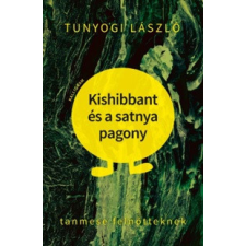 Kalligram Könyvkiadó Tunyogi László - Kishibbant és a satnya pagony regény
