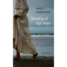Kalligram Nagy Gerzson - Meddig él egy anya regény