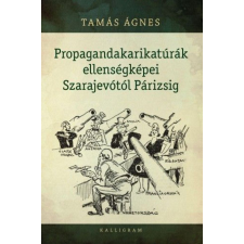 Kalligram Propagandakarikatúrák ellenségképei Szarajevótól Párizsig egyéb könyv