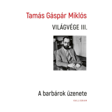Kalligram Tamás Gáspár Miklós - Világvége III. - A barbárok üzenete társadalom- és humántudomány