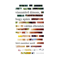 Kalligram Visszatérő álmom, hogy apám vállán ébredek regény