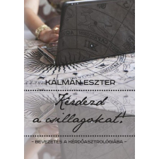 Kálmán Eszter (magánkiadás) Kérdezd a csillagokat! ezotéria