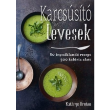  Karcsúsító levesek - 80 ínycsiklandó recept 300 kalória alatt gasztronómia