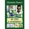 Karinthy Ferenc MI VAN A DUNÁBAN?