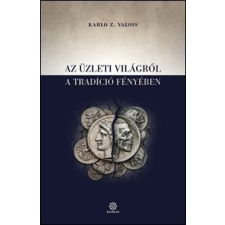 Karlo Z. Valois - Az üzleti világról a tradíció fényében egyéb könyv