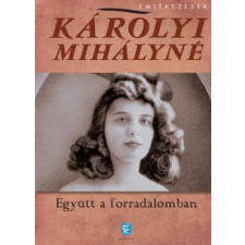 Károlyi Mihályné EGYÜTT A FORRADALOMBAN - EMLÉKEZÉSEK irodalom
