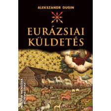 Kárpátia Stúdió Az eurázsiai küldetés - Alekszandr Dugin egyéb könyv