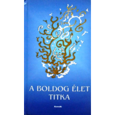 Kassák Kiadó A boldog élet titka (Töredékek az emberi boldogságról) antikvárium - használt könyv