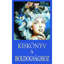 Kassák Kiadó Kiskönyv a boldogsághoz irodalom