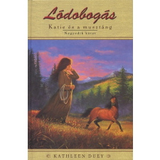 Kathleen Duey LÓDOBOGÁS - KATIE ÉS A MUSZTÁNG 4. gyermek- és ifjúsági könyv