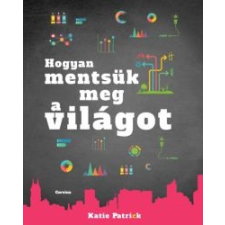 Katie Patrick Hogyan mentsük meg a világot társadalom- és humántudomány
