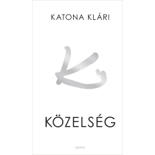 Katona Klári KATONA KLÁRI - KÖZELSÉG irodalom