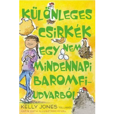 Kelly Jones JONES, KELLY - KÜLÖNLEGES CSIRKÉK EGY NEM MINDENNAPI BAROMFIUDVARBÓL gyermek- és ifjúsági könyv