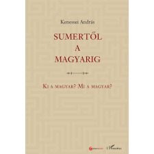 Kenessei András - Sumertől a magyarig – Ki a magyar? Mi a magyar? egyéb könyv
