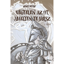 Kenéz Péter KENÉZ PÉTER - Végtelen az út, amelyen te jársz regény