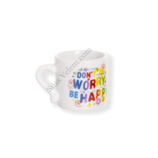 Kerámia mini bögre "dont' worry be happy" felirattal bögrék, csészék