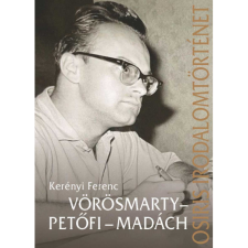 Kerényi Ferenc Vörösmarty - Petőfi - Madách (BK24-211565) irodalom